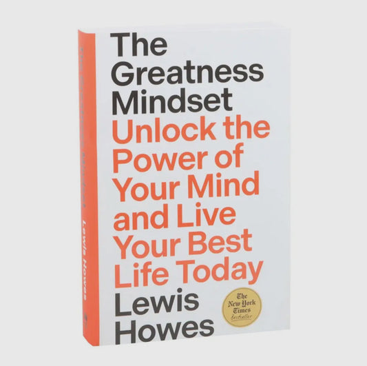 The Greatness Mindset: Unlock The Power of Your Mind and Live Your Best Life Today